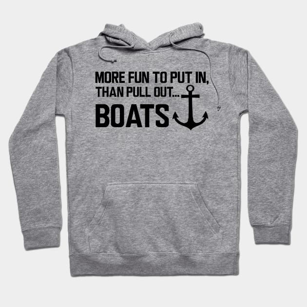 Boat - More fun to put in, than pull out boats Hoodie by KC Happy Shop